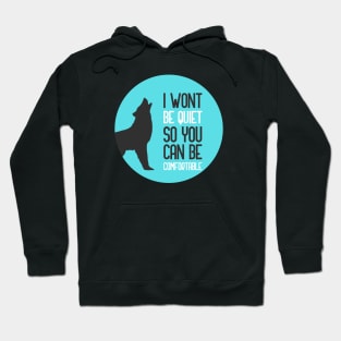 I Wont Be Quiet So You Can Be Comfortable Hoodie